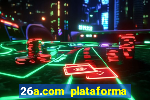 26a.com plataforma de jogos